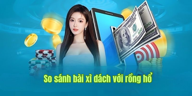 So sánh cách chơi rồng hổ và xì dách tại sin88