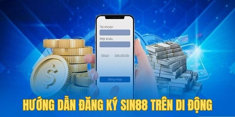 Hướng dẫn chi tiết cách đăng ký SIN88 trên di động