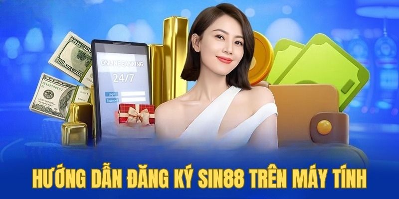 Hướng dẫn từng bước đăng ký SIN88 trên máy tính