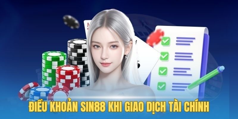 Chi tiết điều khoản SIN88 về giao dịch tài chính